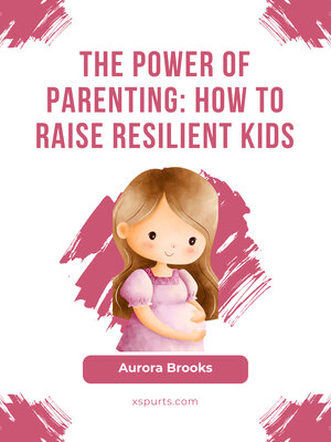 cover image of The Power of Parenting- How to Raise Resilient Kids